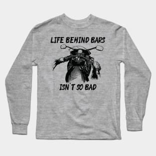 Life Behind Bars Isn't So Bad Long Sleeve T-Shirt